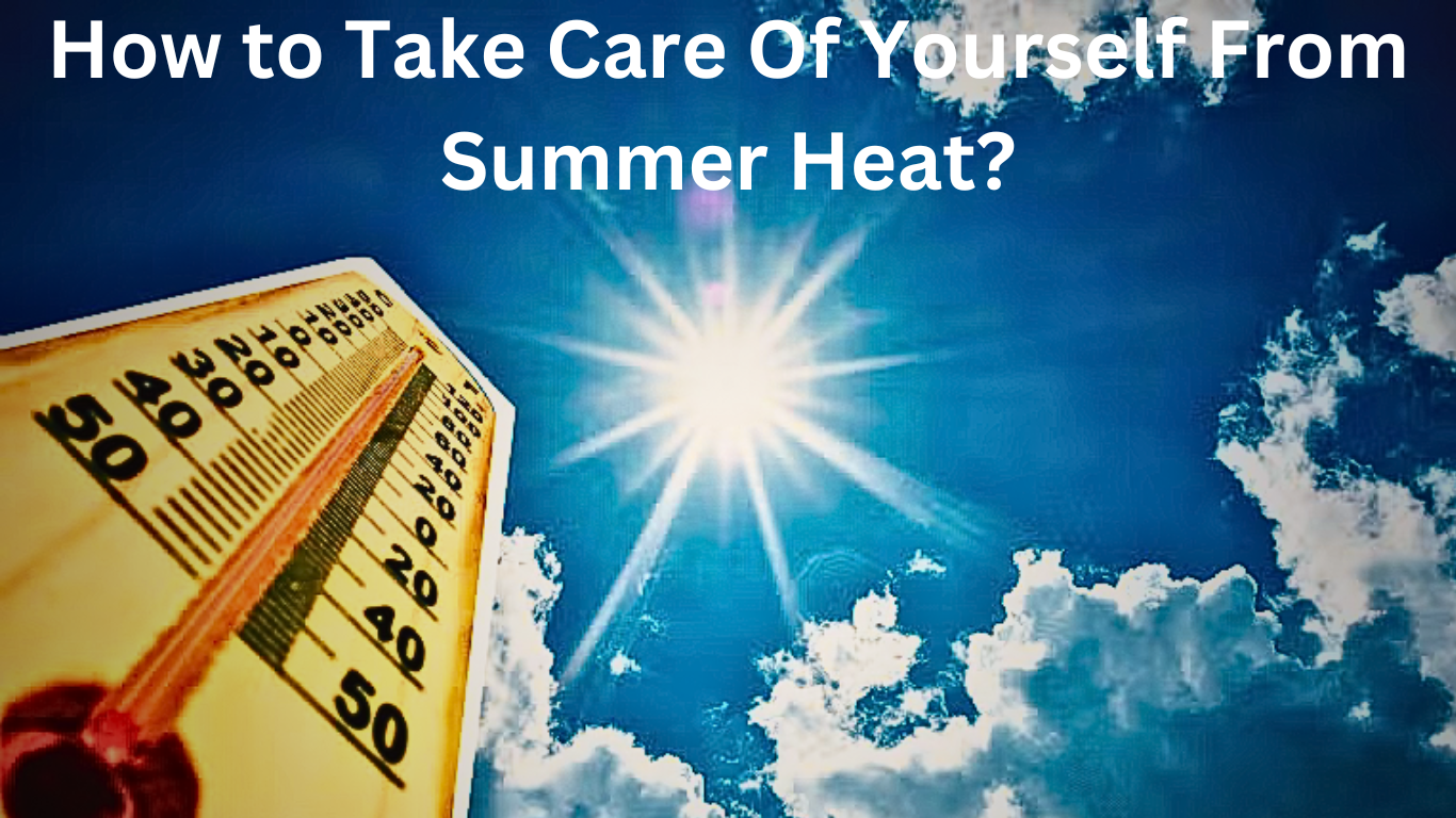 How to Take Care Of Yourself From Summer Heat?